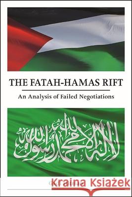 The Fatah-Hamas Rift: An Analysis of Failed Negotiations Gadi Hitman 9781438487038 State University of New York Press