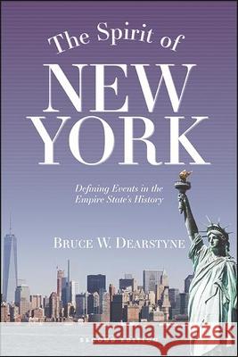 The Spirit of New York, Second Edition: Defining Events in the Empire State's History Bruce W. Dearstyne 9781438487144 Excelsior Editions/State University of New Yo