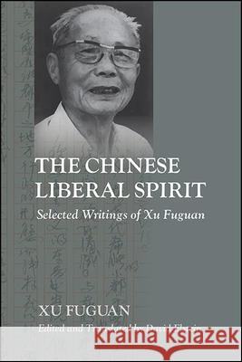 The Chinese Liberal Spirit: Selected Writings of Xu Fuguan Xu, Fuguan 9781438487168 State University of New York Press