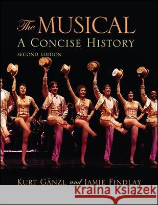 The Musical, Second Edition: A Concise History Gänzl, Kurt 9781438487519 State University of New York Press