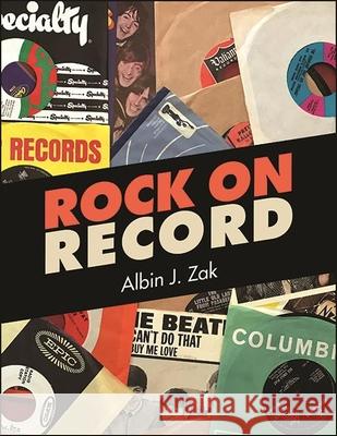 Rock on Record Albin J. Zak 9781438487533 State University of New York Press