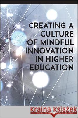 Creating a Culture of Mindful Innovation in Higher Education Michael Lanford William G. Tierney  9781438487625 State University of New York Press