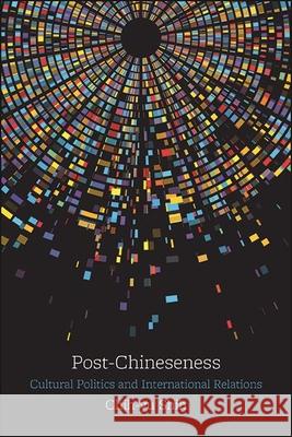 Post-Chineseness: Cultural Politics and International Relations Shih, Chih-Yu 9781438487700 State University of New York Press