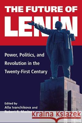 The Future of Lenin Alla Ivanchikova Robert R. MacLean 9781438488066 State University of New York Press