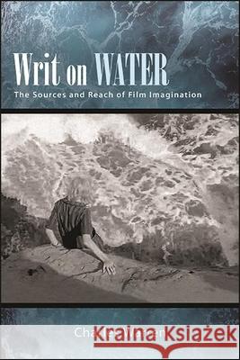 Writ on Water: The Sources and Reach of Film Imagination Charles Warren 9781438488097