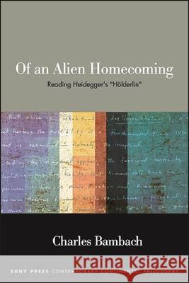 Of an Alien Homecoming: Reading Heidegger's Hölderlin Bambach, Charles 9781438488127 State University of New York Press