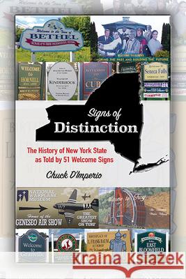 Signs of Distinction: The History of New York State as Told by 51 Welcome Signs Chuck D'Imperio 9781438488912