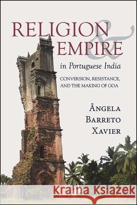 Religion and Empire in Portuguese India Barreto Xavier, Ângela 9781438489124 State University of New York Press