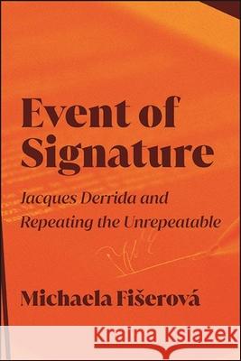 Event of Signature Fiserova, Michaela 9781438489735 State University of New York Press