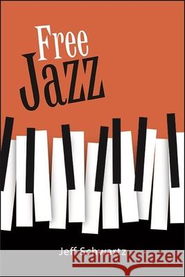 Free Jazz Jeff Schwartz 9781438490304 State University of New York Press