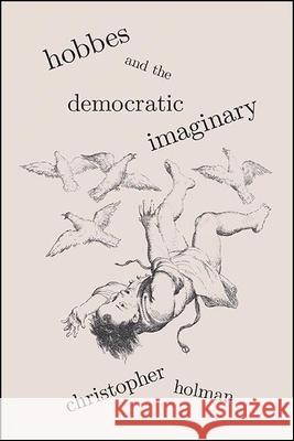 Hobbes and the Democratic Imaginary Christopher Holman 9781438490427