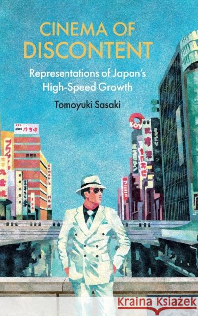 Cinema of Discontent: Representations of Japan's High-Speed Growth Sasaki, Tomoyuki 9781438490991
