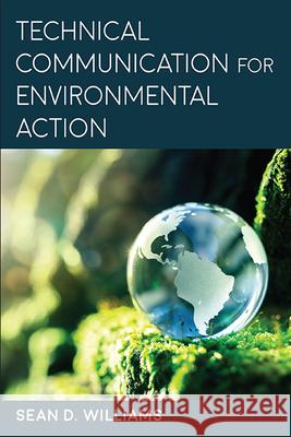 Technical Communication for Environmental Action Sean D. Williams 9781438491288 State University of New York Press