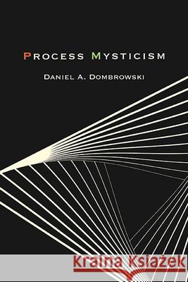 Process Mysticism Daniel a. Dombrowski 9781438491349