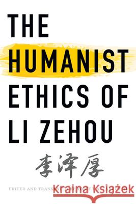 The Humanist Ethics of Li Zehou Zehou Li Robert A. Carleo 9781438491448 State University of New York Press