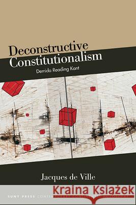 Deconstructive Constitutionalism: Derrida Reading Kant Jacques d 9781438491714 State University of New York Press