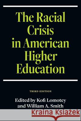 The Racial Crisis in American Higher Education, Third Edition Kofi Lomotey William A. Smith 9781438492735 State University of New York Press