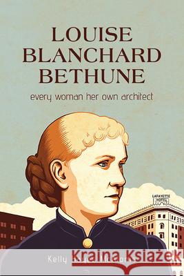 Louise Blanchard Bethune: Every Woman Her Own Architect Kelly Haye 9781438492889 Excelsior Editions/State University of New Yo