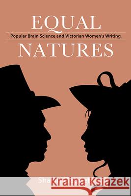 Equal Natures: Popular Brain Science and Victorian Women\'s Writing Shalyn Claggett 9781438493152 State University of New York Press