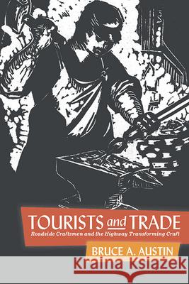 Tourists and Trade: Roadside Craftsmen and the Highway Transforming Craft Bruce A. Austin 9781438493299 State University of New York Press