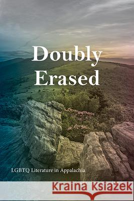 Doubly Erased: LGBTQ Literature in Appalachia Allison E. Carey 9781438493565 State University of New York Press