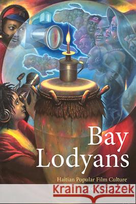 Bay Lodyans: Haitian Popular Film Culture Cécile Accilien 9781438493848 State University of New York Press