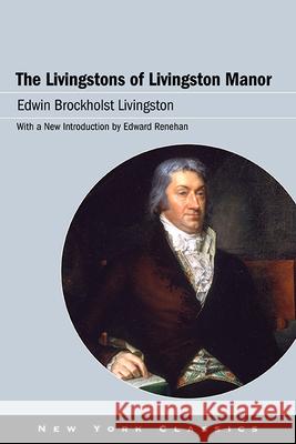 The Livingstons of Livingston Manor Edwin Brockholst Livingston Edward Renehan  9781438494029 Excelsior Editions