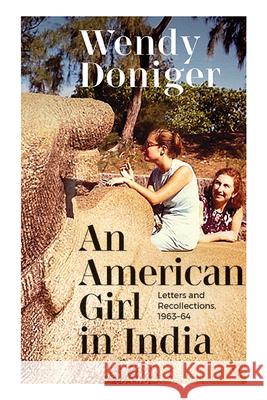 An American Girl in India: Letters and Recollections, 1963-64 Wendy Doniger   9781438494173 State University of New York Press