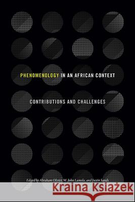 Phenomenology in an African Context: Contributions and Challenges Abraham Olivier Malesela John Lamola Justin Sands 9781438494869