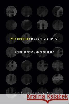 Phenomenology in an African Context: Contributions and Challenges Abraham Olivier Malesela John Lamola Justin Sands 9781438494876