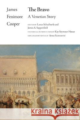 The Bravo: A Venetian Story James Fenimore Cooper Lance Schachterle James A. Sappenfield 9781438494968 State University of New York Press