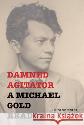 Damned Agitator: A Michael Gold Reader Michael Gold Patrick Chura Patrick Chura 9781438495347 State University of New York Press