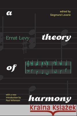 A Theory of Harmony: With A New Introduction by Paul Wilkinson Ernst Levy Siegmund Levarie Paul Wilkinson 9781438496337 State University of New York Press
