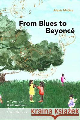 From Blues to Beyonc?: A Century of Black Women's Generational Sonic Rhetorics Alexis McGee 9781438496504 State University of New York Press