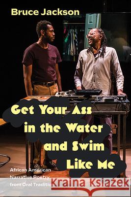 Get Your Ass in the Water and Swim Like Me, Second Edition: African American Narrative Poetry from Oral Tradition Bruce Jackson 9781438496559