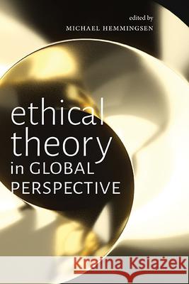 Ethical Theory in Global Perspective Michael Hemmingsen 9781438496863 State University of New York Press