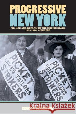 Progressive New York: Change and Reform in the Empire State, 1900-1920: A Reader Bruce W. Dearstyne 9781438497389 State University of New York Press