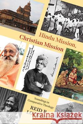 Hindu Mission, Christian Mission: Soundings in Comparative Theology Reid B. Locklin 9781438497402 State University of New York Press
