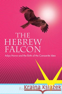 The Hebrew Falcon: Adya Horon and the Birth of the Canaanite Idea Roman Vater 9781438497655 State University of New York Press