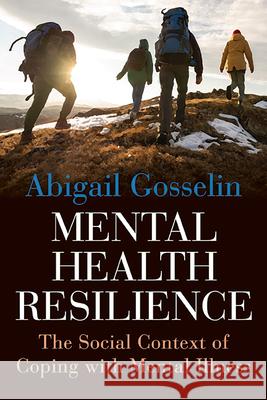 Mental Health Resilience: The Social Context of Coping with Mental Illness Abigail Gosselin 9781438497808 State University of New York Press