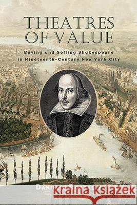 Theatres of Value: Buying and Selling Shakespeare in Nineteenth-Century New York City Danielle Rosvally 9781438498348