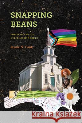 Snapping Beans: Voices of a Black Queer Lesbian South Jayme N. Canty 9781438498904 State University of New York Press