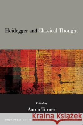 Heidegger and Classical Thought Aaron Turner 9781438499062 State University of New York Press