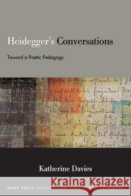 Heidegger's Conversations: Toward a Poetic Pedagogy Katherine Davies 9781438499123 State University of New York Press