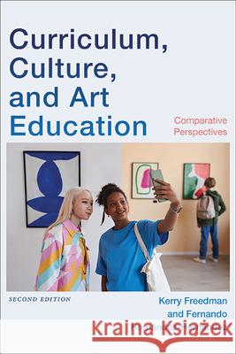 Curriculum, Culture, and Art Education: Comparative Perspectives Kerry Freedman Fernando Hern?ndez-Hern?ndez 9781438499147 State University of New York Press