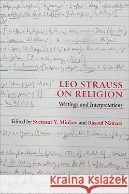 Leo Strauss on Religion: Writings and Interpretations Svetozar Y. Minkov Rasoul Namazi 9781438499413 State University of New York Press