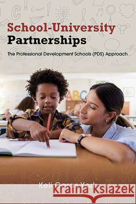 School-University Partnerships: The Professional Development Schools (Pds) Approach Keli Garas-York 9781438499949 State University of New York Press