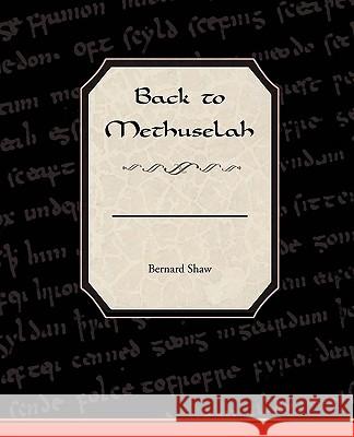 Back to Methuselah George Bernard Shaw 9781438500850 Book Jungle