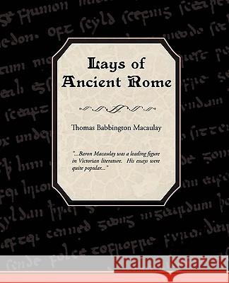 Lays of Ancient Rome Thomas Babbington Macaulay 9781438502168 Book Jungle