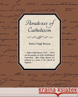 Paradoxes of Catholicism Robert Hugh Benson 9781438502328